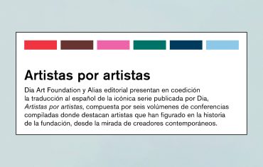 Nueva serie de Alias: ‘Artistas por artistas’ en coedición con Dia Art Foundation